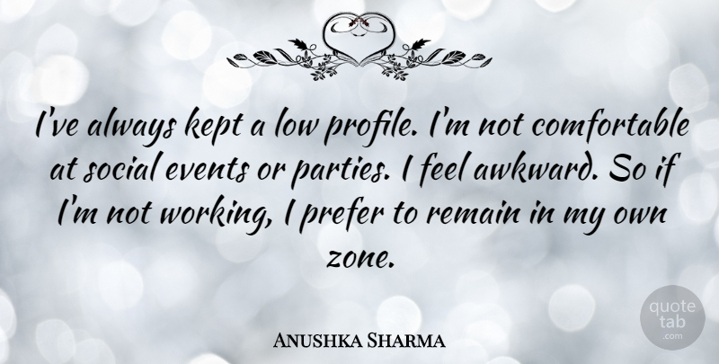 Anushka Sharma Quote About Kept, Low, Prefer, Remain: Ive Always Kept A Low...