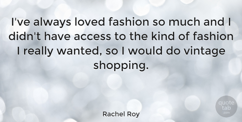Rachel Roy Quote About Fashion, Vintage, Shopping: Ive Always Loved Fashion So...