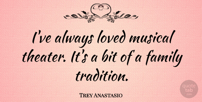 Trey Anastasio Quote About Musical, Tradition, Theater: Ive Always Loved Musical Theater...