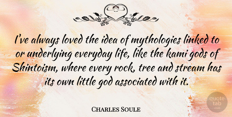 Charles Soule Quote About Associated, Everyday, God, Gods, Life: Ive Always Loved The Idea...