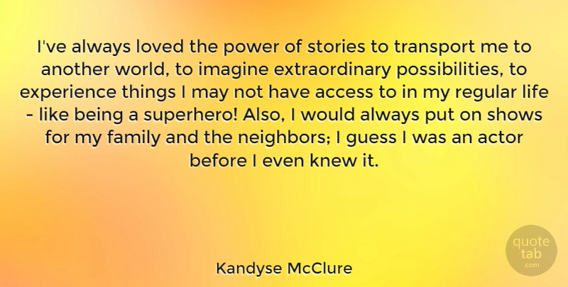 Kandyse McClure Quote About Access, Experience, Family, Guess, Imagine: Ive Always Loved The Power...