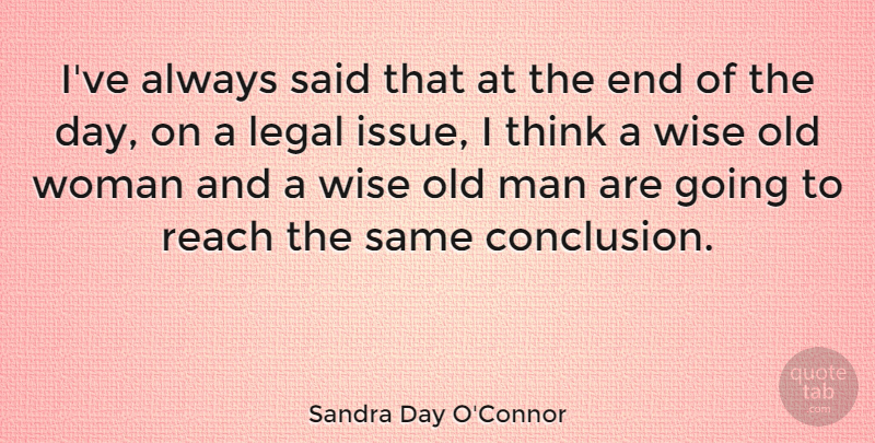 Sandra Day O'Connor Quote About Legal, Reach: Ive Always Said That At...
