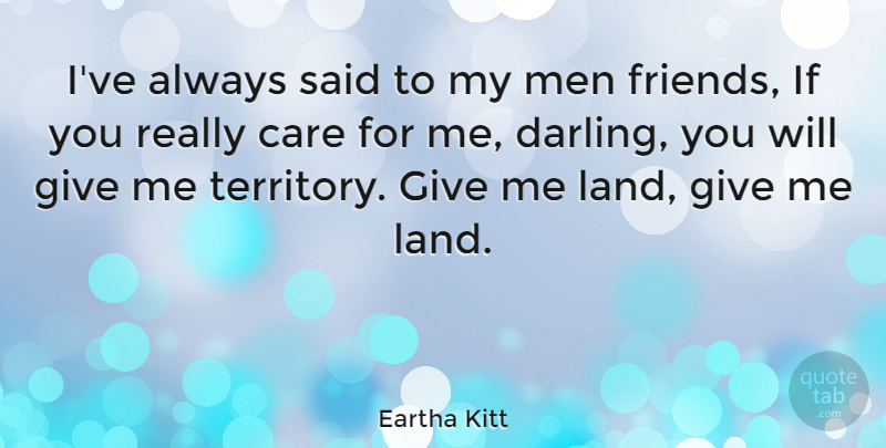 Eartha Kitt Quote About Men, Land, Giving: Ive Always Said To My...