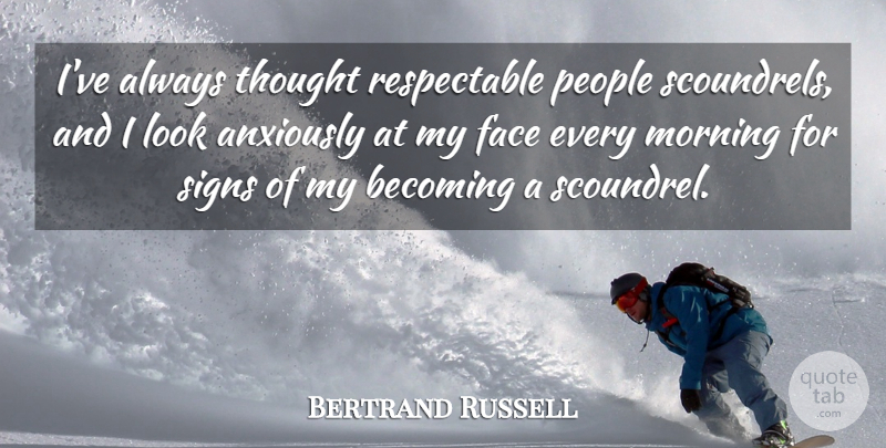 Bertrand Russell Quote About Morning, People, Looks: Ive Always Thought Respectable People...