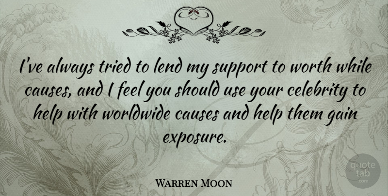 Warren Moon Quote About Causes, Gain, Lend, Tried, Worldwide: Ive Always Tried To Lend...