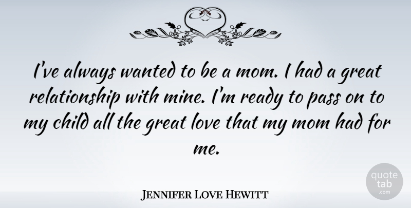 Jennifer Love Hewitt Quote About Child, Great, Love, Mom, Pass: Ive Always Wanted To Be...