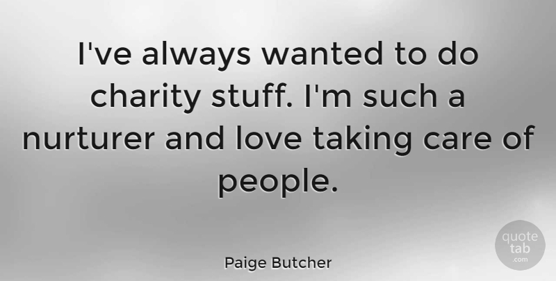 Paige Butcher Quote About Love, Taking: Ive Always Wanted To Do...