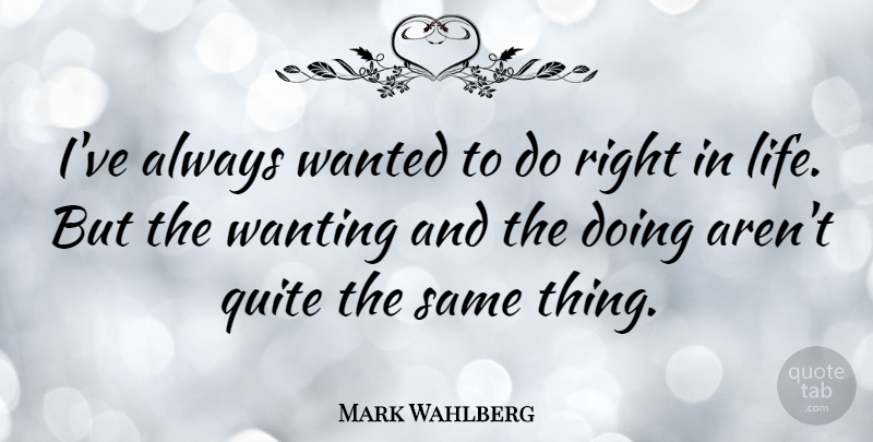 Mark Wahlberg Quote About Wanted: Ive Always Wanted To Do...