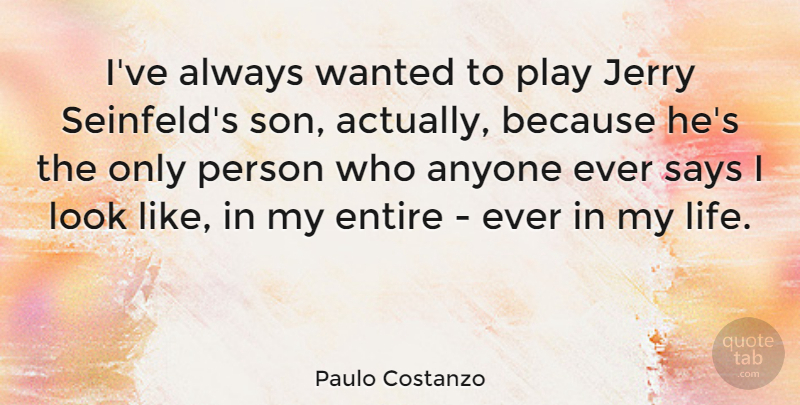Paulo Costanzo Quote About Entire, Jerry, Life, Says: Ive Always Wanted To Play...