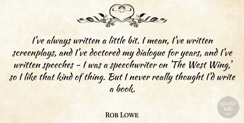 Rob Lowe Quote About Speeches, West, Written: Ive Always Written A Little...