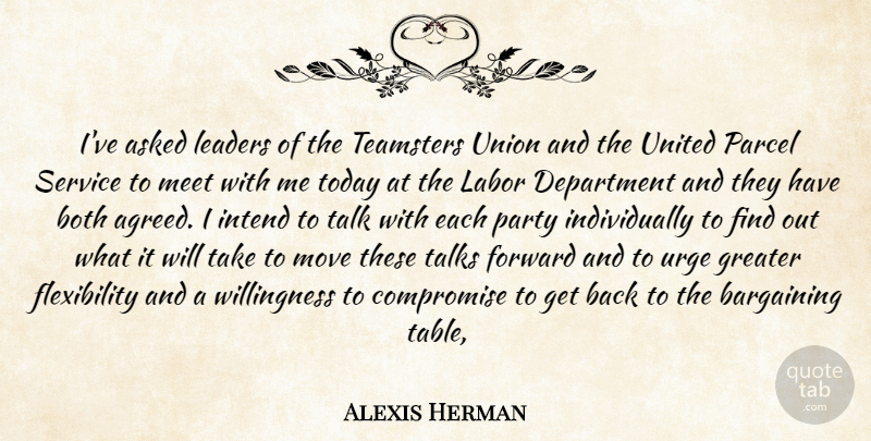 Alexis Herman Quote About Asked, Bargaining, Both, Compromise, Department: Ive Asked Leaders Of The...