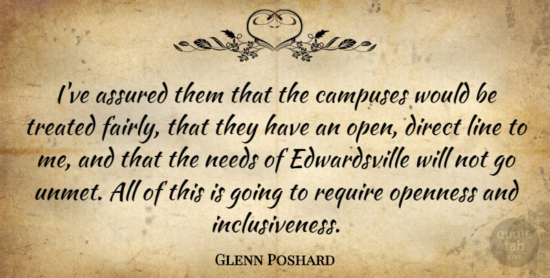 Glenn Poshard Quote About Assured, Direct, Line, Needs, Openness: Ive Assured Them That The...