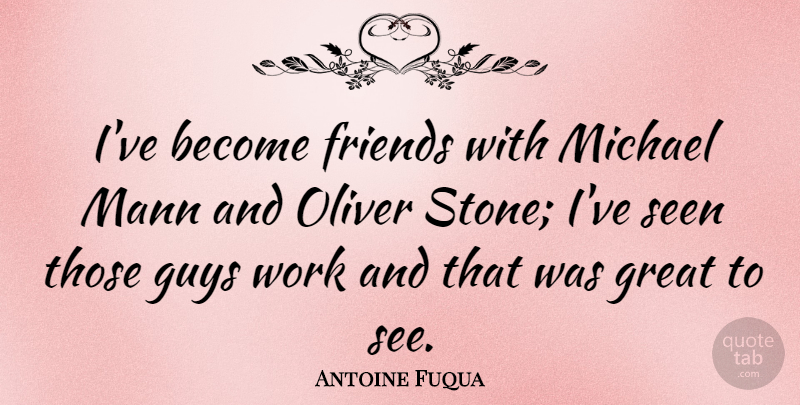Antoine Fuqua Quote About Guy, Stones: Ive Become Friends With Michael...