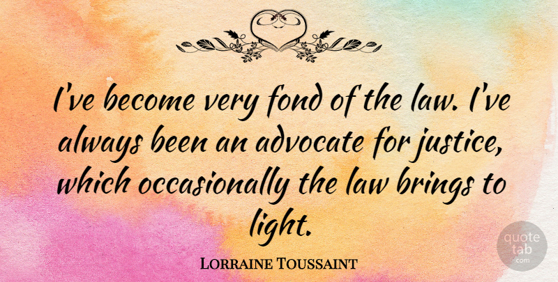 Lorraine Toussaint Quote About Advocate, Brings, Fond: Ive Become Very Fond Of...