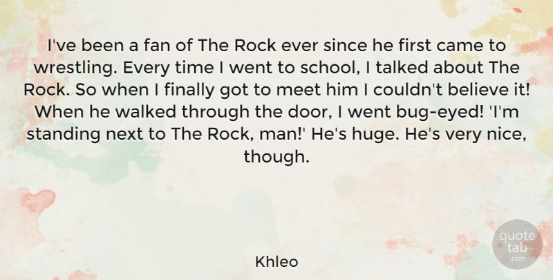 Khleo Quote About Believe, Came, Fan, Finally, Meet: Ive Been A Fan Of...