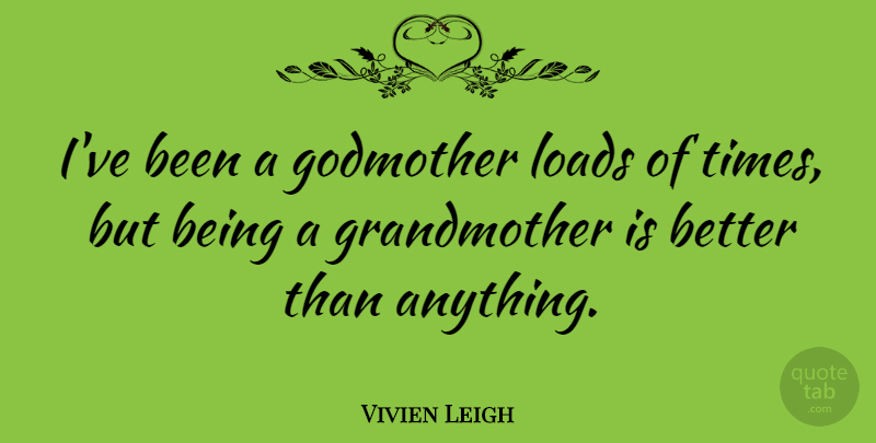 Vivien Leigh Quote About Grandmother, Godmother, Grand Mother: Ive Been A Godmother Loads...