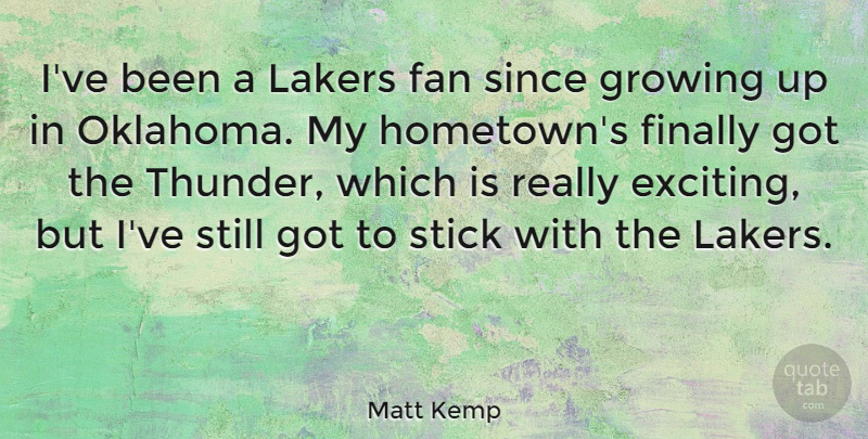 Matt Kemp Quote About Fan, Finally, Growing, Lakers, Since: Ive Been A Lakers Fan...