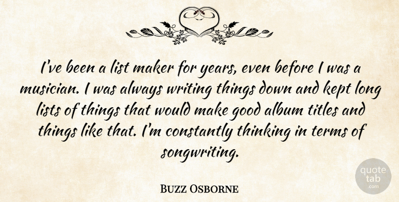 Buzz Osborne Quote About Album, Constantly, Good, Kept, Maker: Ive Been A List Maker...