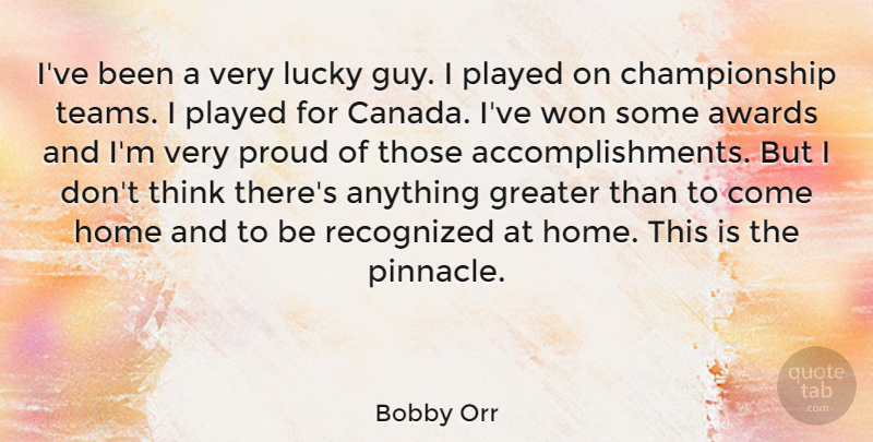 Bobby Orr Quote About Sports, Team, Home: Ive Been A Very Lucky...