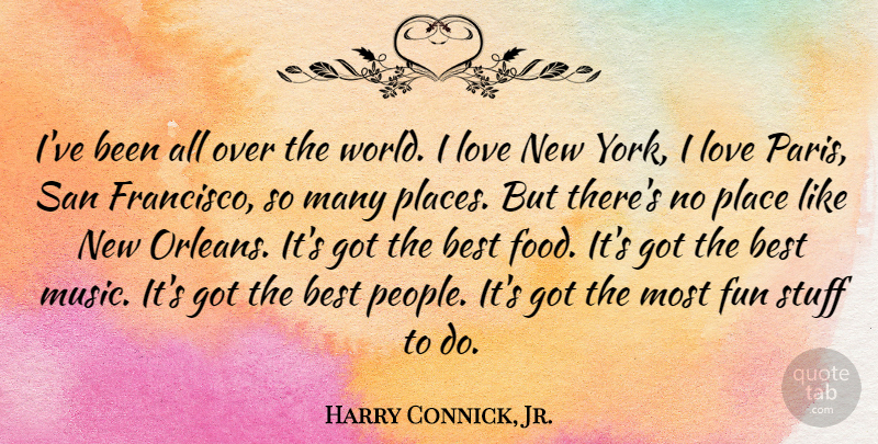 Harry Connick, Jr. Quote About New York, Fun, Paris: Ive Been All Over The...