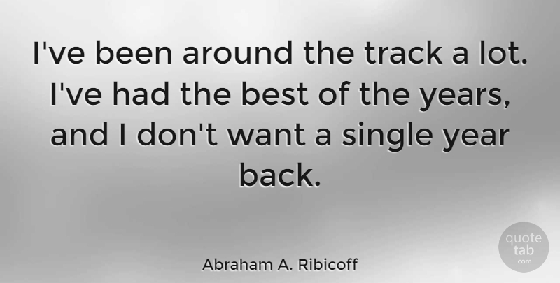 Abraham A. Ribicoff Quote About Best, Track: Ive Been Around The Track...