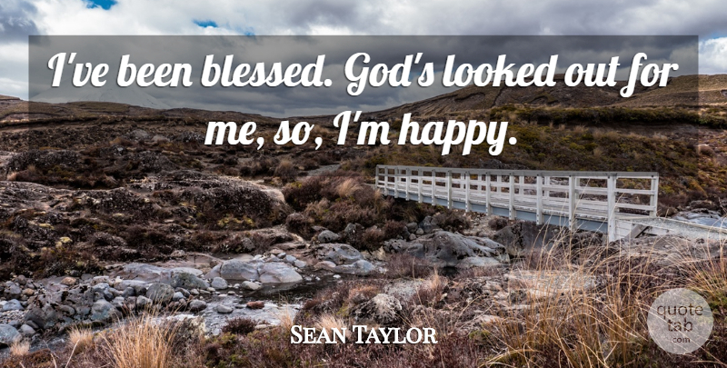 Sean Taylor Quote About Blessed: Ive Been Blessed Gods Looked...