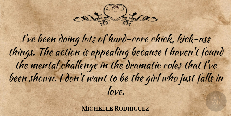 Michelle Rodriguez Quote About Action, Appealing, Challenge, Dramatic, Falls: Ive Been Doing Lots Of...