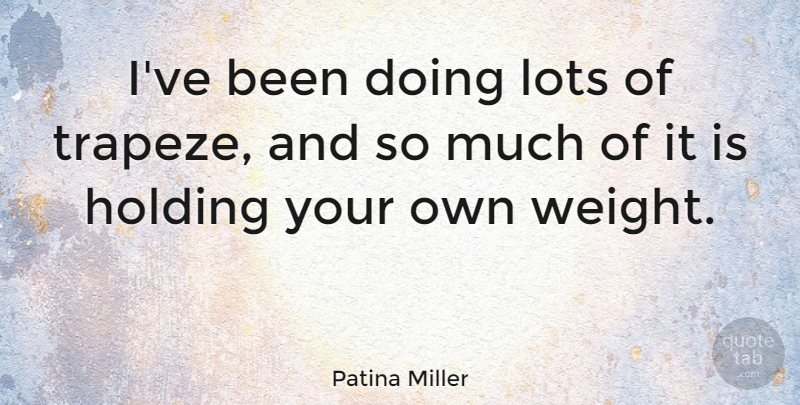Patina Miller Quote About undefined: Ive Been Doing Lots Of...