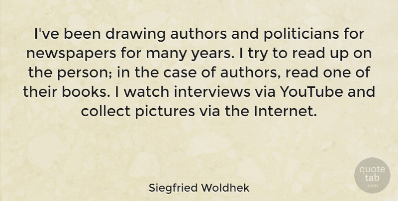 Siegfried Woldhek Quote About Book, Years, Drawing: Ive Been Drawing Authors And...