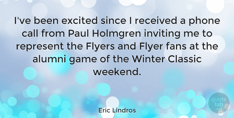 Eric Lindros Quote About Winter, Weekend, Games: Ive Been Excited Since I...