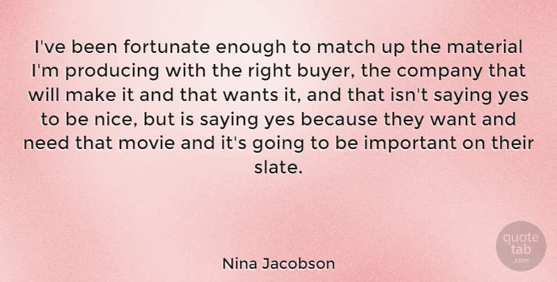 Nina Jacobson Quote About Fortunate, Material, Producing, Saying, Wants: Ive Been Fortunate Enough To...
