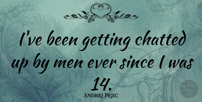 Andrej Pejic Quote About Men: Ive Been Getting Chatted Up...
