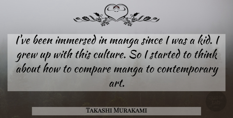 Takashi Murakami Quote About Art, Kids, Thinking: Ive Been Immersed In Manga...