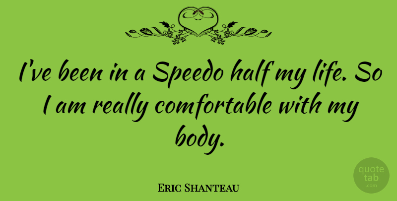 Eric Shanteau Quote About Body, Half, Speedos: Ive Been In A Speedo...