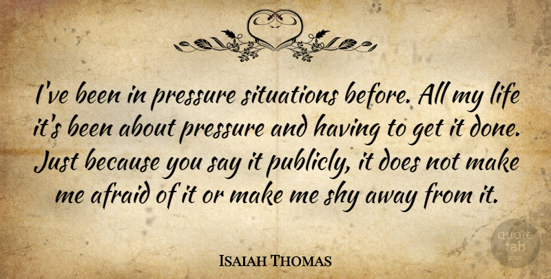 Isaiah Thomas Quote About American Athlete, Life, Shy, Situations: Ive Been In Pressure Situations...