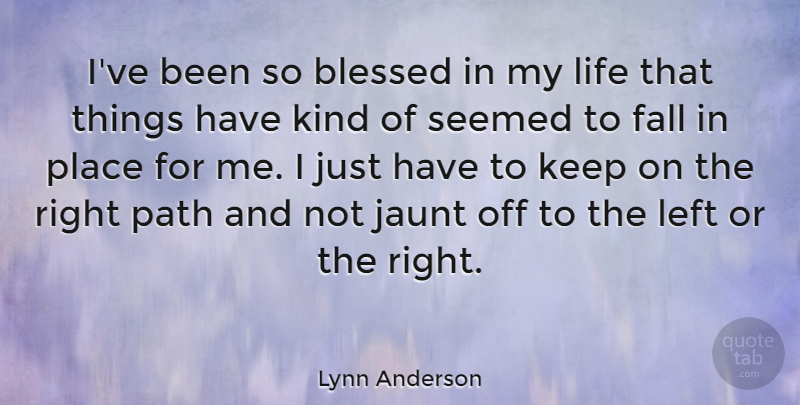 Lynn Anderson Quote About Fall, Left, Life, Seemed: Ive Been So Blessed In...