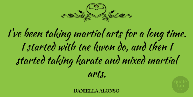 Daniella Alonso Quote About Karate, Martial, Mixed, Time: Ive Been Taking Martial Arts...