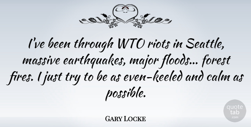 Gary Locke Quote About Major, Massive, Riots: Ive Been Through Wto Riots...