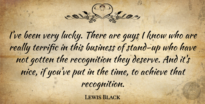 Lewis Black Quote About Nice, Guy, Lucky: Ive Been Very Lucky There...