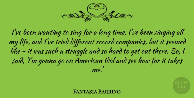 Fantasia Barrino Quote About Struggle, Idols, Long: Ive Been Wanting To Sing...