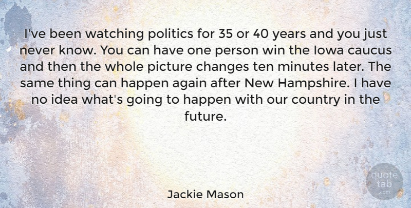 Jackie Mason Quote About Country, Winning, Years: Ive Been Watching Politics For...