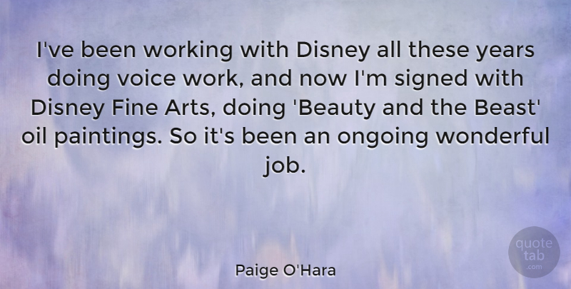 Paige O'Hara Quote About Beauty, Disney, Fine, Oil, Ongoing: Ive Been Working With Disney...