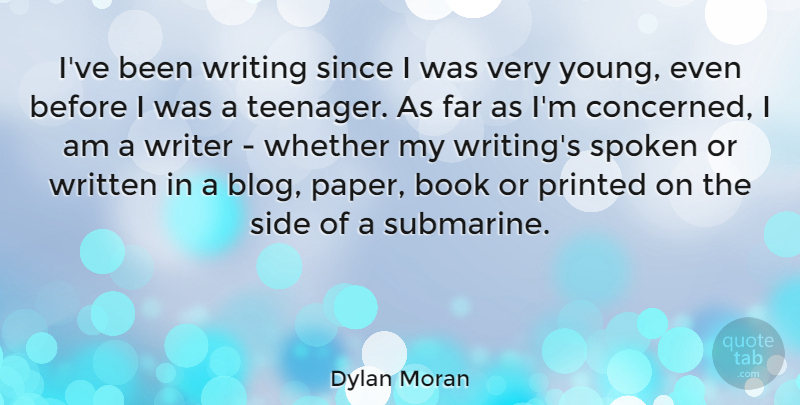 Dylan Moran Quote About Teenager, Book, Writing: Ive Been Writing Since I...