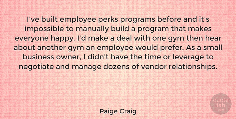 Paige Craig Quote About Build, Built, Business, Deal, Dozens: Ive Built Employee Perks Programs...