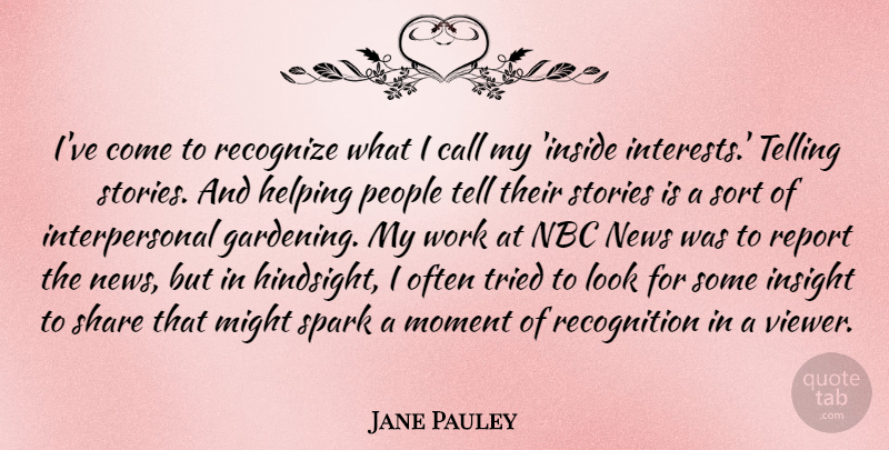 Jane Pauley Quote About Nbc, People, Gardening: Ive Come To Recognize What...