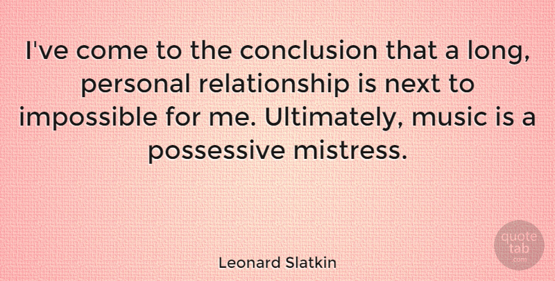 Leonard Slatkin Quote About Long, Mistress, Next: Ive Come To The Conclusion...