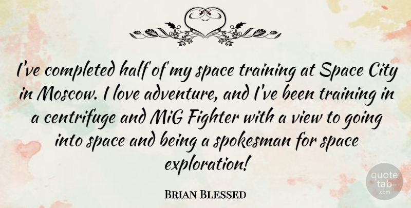 Brian Blessed Quote About Adventure, Cities, Space: Ive Completed Half Of My...