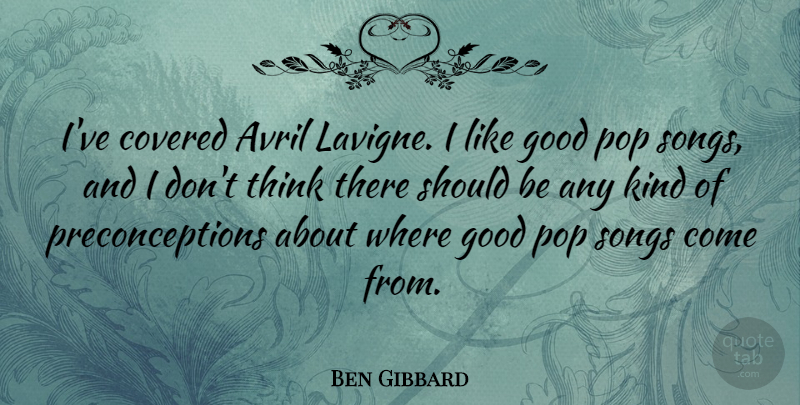 Ben Gibbard Quote About Song, Thinking, Kind: Ive Covered Avril Lavigne I...