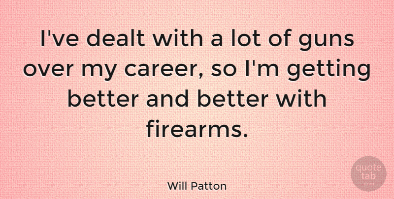 Will Patton Quote About Gun, Careers, Get Better: Ive Dealt With A Lot...