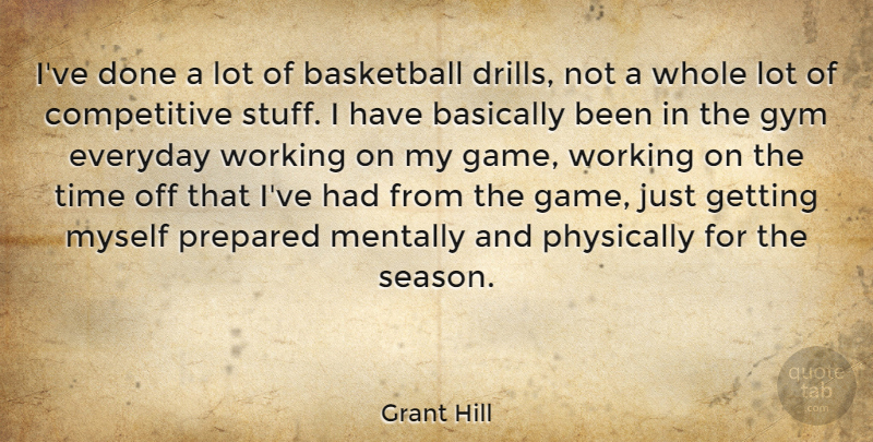 Grant Hill Quote About Basketball, Games, Everyday: Ive Done A Lot Of...